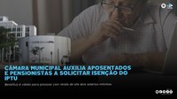 Câmara Municipal auxilia aposentados e pensionistas a solicitar isenção do IPTU 