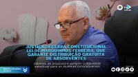 Justiça declara constitucional lei que garante distribuição gratuita de absorventes, de Marquinhos Ferreira 