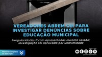 Vereadores abrem CEI para investigar denúncias sobre Educação Municipal 